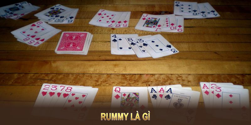 Rummy là gì mà phổ biến trên toàn thế giới với sức hấp dẫn khó cưỡng